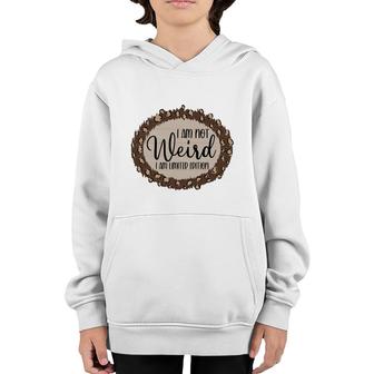 I Am Not Weird I Am Limited Edition Sarcastic Funny Quote Youth Hoodie - Seseable