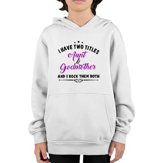 I Have Two Titles Aunt And Godmother For Best Aunty Youth Hoodie - Seseable