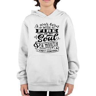 I Was Born With Fire In My Soul A Mouth I Cant Control Sarcastic Funny Quote Black Color Youth Hoodie - Seseable