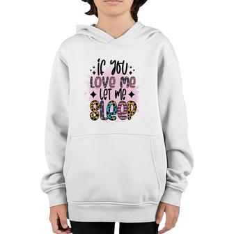If You Love Me Let Me Sleep Sarcastic Funny Quote Youth Hoodie - Seseable
