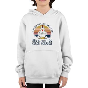 Im Mostly Peace Love And Chickens And A Little Go Cluck Yourself Meditation Chicken Vintage Retro Youth Hoodie - Seseable