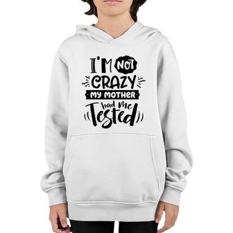Im Not Crazy My Mother Had Me Test Sarcastic Funny Quote Black Color Youth Hoodie - Seseable