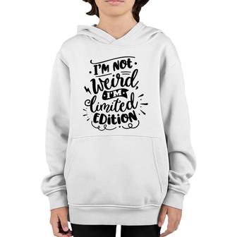 Im Not Weird Im Limited Edition Sarcastic Funny Quote Black Color Youth Hoodie - Seseable
