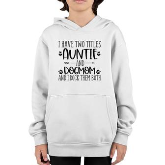 Mothers Day I Have Two Titles Auntie And Dog Mom Youth Hoodie - Seseable