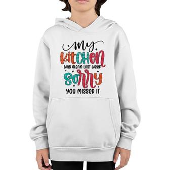 My Kitchen Was Clean Last Week Sorry You Missed It Sarcastic Funny Quote Youth Hoodie - Seseable