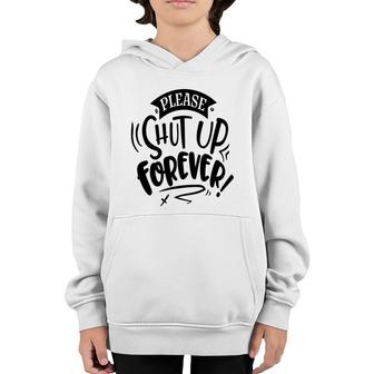 Please Shut Up Forever Sarcastic Funny Quote Black Color Youth Hoodie - Seseable