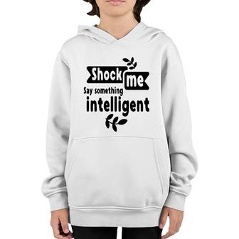 Shock Me Say Something Intelligent Sarcastic Funny Quote Youth Hoodie - Seseable