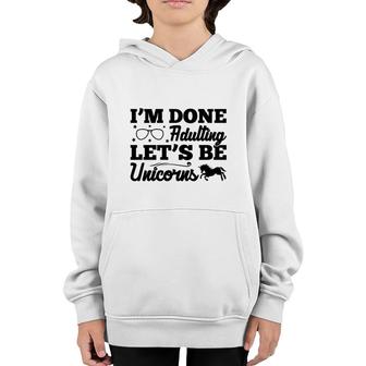 Simple I Am Done Adulting Lets Be Unicorns Gift Youth Hoodie - Seseable