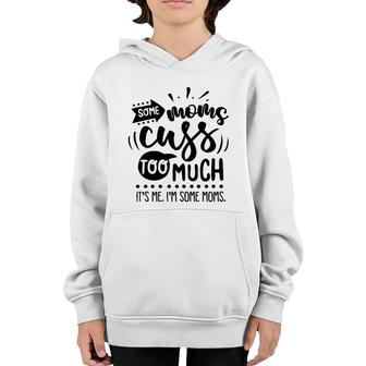Some Moms Cuss Too Much Its Me Im Some Moms Sarcastic Funny Quote Black Color Youth Hoodie - Seseable