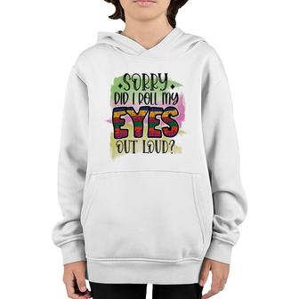 Sorry Did I Roll My Eyes Out Loud Sarcastic Funny Quote Youth Hoodie - Seseable