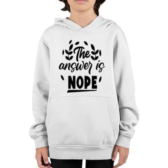 The Answer Is Nope Sarcastic Funny Quote Youth Hoodie - Seseable