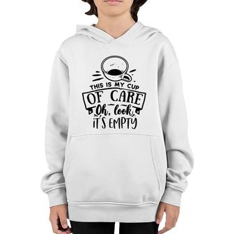 This Is My Cup Of Care Oh Look Its Empty Sarcastic Funny Quote Black Color Youth Hoodie - Seseable