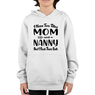 Womens I Have Two Titles Mom And Nanny I Rock Them Both Mothers Day Youth Hoodie - Seseable