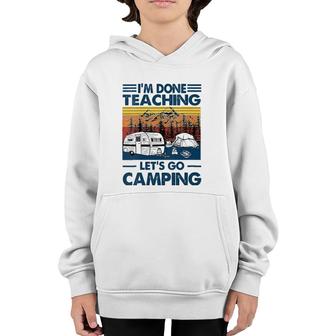Womens Im Done Teaching Lets Go Camping Funny Teacher Gifts Youth Hoodie - Seseable