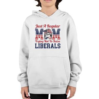 Womens Just A Regular Mom Trying Not To Raise Liberals Funny Youth Hoodie - Seseable