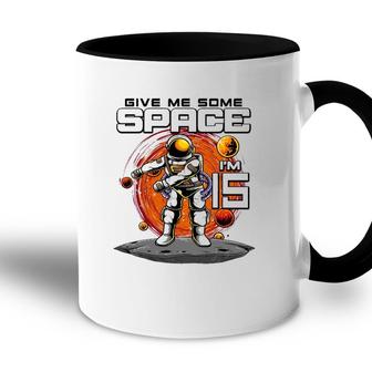 15Th Birthday Astronaut Give Me Some Space Im 15 Years Old Accent Mug - Seseable