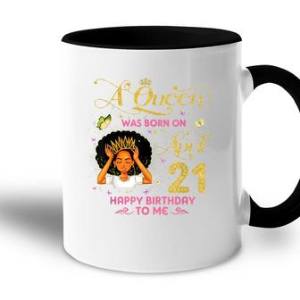 A Queen Was Born On April 21 Happy Birthday To Me 21St April Accent Mug - Seseable