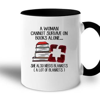A Woman Cannot Survive On Books Alone She Also Needs Blankets A Lot Of Blankets Accent Mug - Seseable