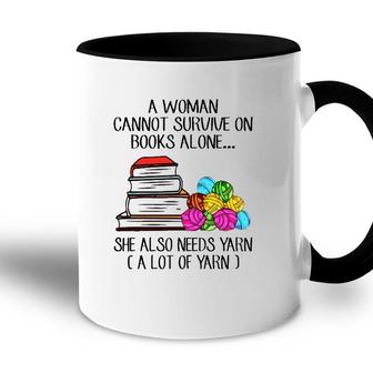 A Woman Cannot Survive On Books Alone She Also Needs Yarn A Lot Of Yarn Accent Mug - Seseable