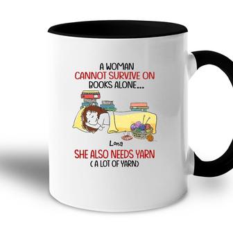 A Woman Cannot Survive On Books Alone She Also Needs Yarn A Lot Of Yarn Lona Personalized Accent Mug - Seseable