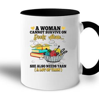 A Woman Cannot Survive On Books Alone She Also Needs Yarn Accent Mug - Seseable