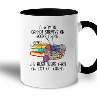 A Woman Cannot Survive On Books Alone She Also Needs Yarn Accent Mug - Seseable