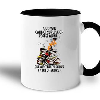 A Woman Cannot Survive On Coffee Alone She Also Needs Books A Lot Of Books Accent Mug - Seseable
