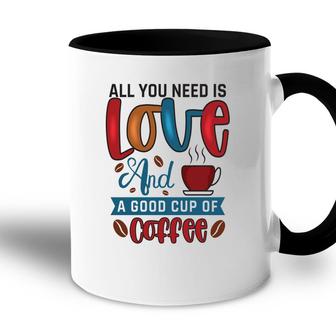 All You Need Is Love And A Good Cup Of Coffee New Accent Mug - Seseable