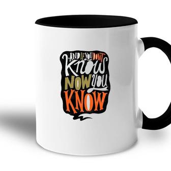 And If You Dont Know Now You Know Accent Mug | Mazezy