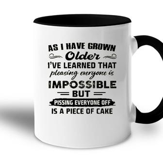 As I Have Grown Older Ive Learned That Pleasing Averyone Is Impossible Accent Mug - Seseable