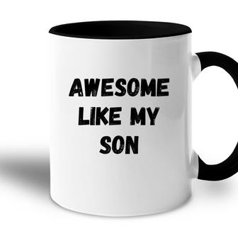 Awesome Like My Son Funny Fathers Day Mothers Day Accent Mug - Seseable