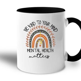 Be Kind To Your Mind Mental Health Matters Autism Awareness Accent Mug - Seseable