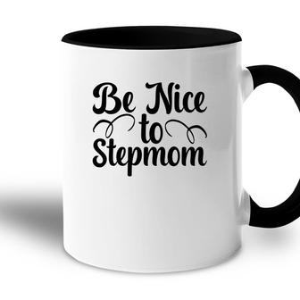 Be Nice To Stepmom Happy Mothers Day Accent Mug - Seseable