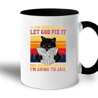 Black Cat Let God Fix It If I Fix Im Going To Jail Accent Mug | Mazezy