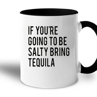 Bring The Tequila If You Are Going To Be Salty Accent Mug - Seseable