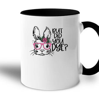 But Did You Dye Easter Cute Bunny Face Glasses Easter Day Accent Mug | Mazezy