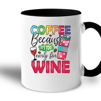 Coffee Because It Is Too Early For Wine New Accent Mug - Seseable