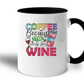 Coffee Because Its Too Early For Wine Classic Accent Mug | Mazezy