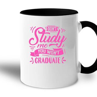 Dont Study Me You Wont Graduate Accent Mug | Mazezy