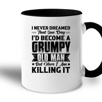 Dreamed That I Would Become A Grumpy Old Man That One Day Accent Mug - Seseable
