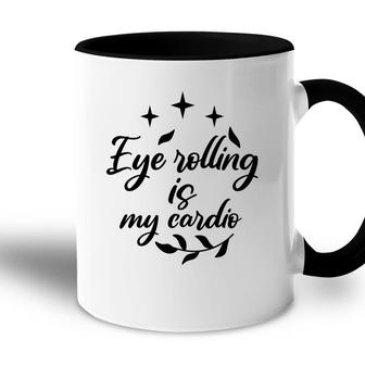 Eye Rolling Is My Cardio Sarcastic Funny Quote Accent Mug - Seseable