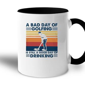 Funny A Bad Day Of Golfing Is Still Good Day Of Drinking Vintage Accent Mug - Seseable