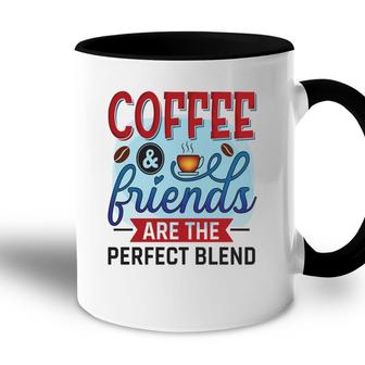 Funny Coffee And Friends Are The Perfect Blend New Accent Mug - Seseable