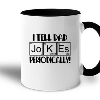 Funny Fathers Day I Tell Dad Jokes Periodically Best Idea Accent Mug - Seseable