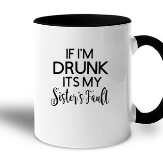 Funny Graphic If Im Drunk Sister Fault Letters Accent Mug - Seseable