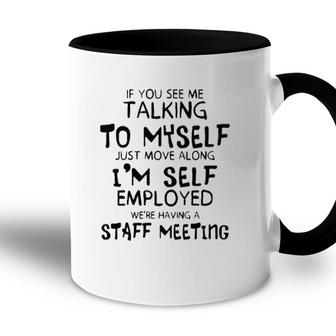 Funny If You See Me Talking To Myself Just Move Along Accent Mug | Mazezy