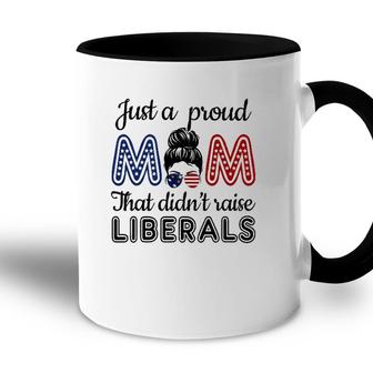 Funny Just A Proud Mom That Didnt Raise Liberals Republican Accent Mug - Seseable