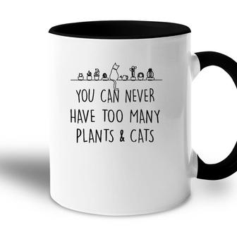 Funny You Can Never Have Too Many Plants And Cats Accent Mug | Mazezy