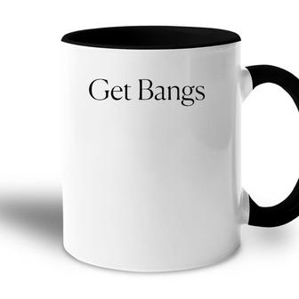 Get Bangs Black Text Gift Accent Mug | Mazezy