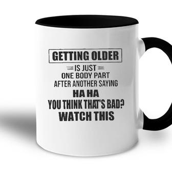 Getting Older Is Just One Body Part After Another Saying Haha Design 2022 Gift Accent Mug - Seseable